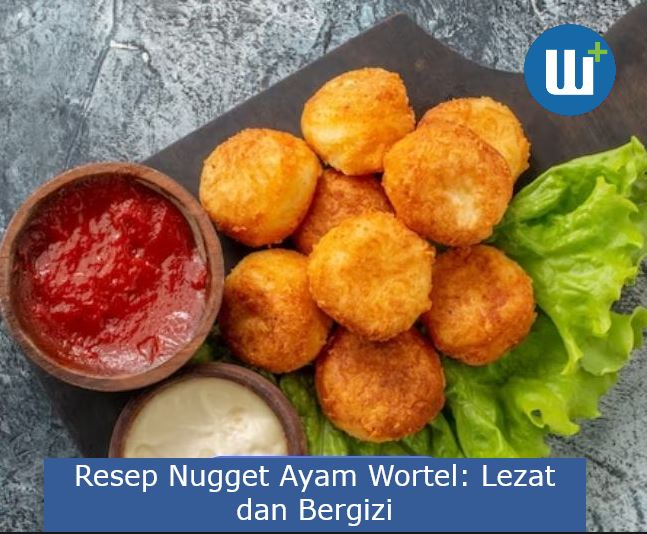 Resep Nugget Ayam Wortel: Lezat dan Bergizi