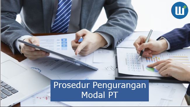 Berikut 3 Prosedur Pengurangan Modal PT