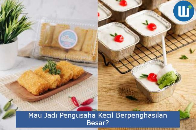 Mau Jadi Pengusaha Kecil Berpenghasilan Besar? Simak Ini