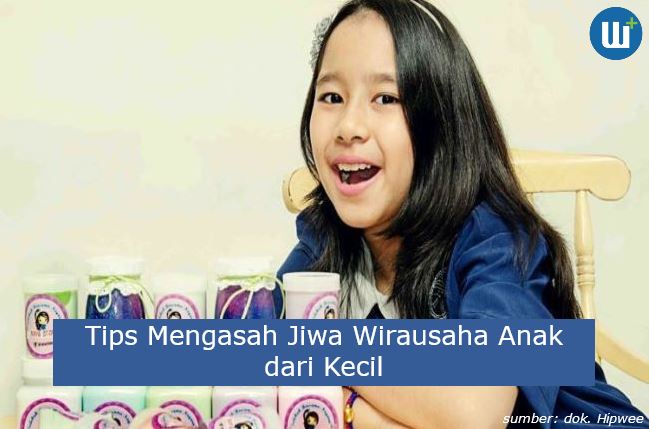 Berikut ini Tips Mengasah Jiwa Wirausaha Anak dari Kecil