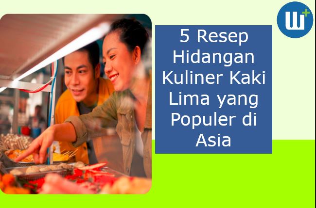 5 Resep Hidangan Kuliner Kaki Lima yang Populer di Asia