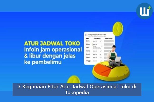 3 Kegunaan Fitur Atur Jadwal Operasional Toko di Tokopedia