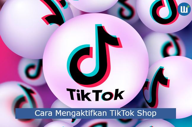 Berikut 5 Cara Mengaktifkan TikTok Shop