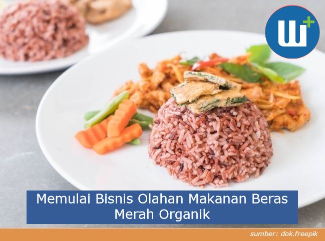 ini Dia Tips Memulai Bisnis Olahan Makanan Beras Merah Organik