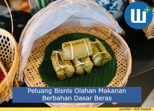 Ide Peluang Bisnis Olahan Makanan Berbahan Dasar Beras, Ga Cuma Dibuat Lontong