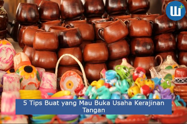 5 Tips Buat yang Mau Buka Usaha Kerajinan Tangan