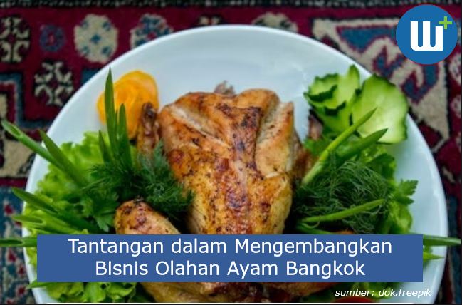 Tips Sukses Dalam Menghadapi Tantangan dalam Mengembangkan Bisnis Olahan Ayam Bangkok