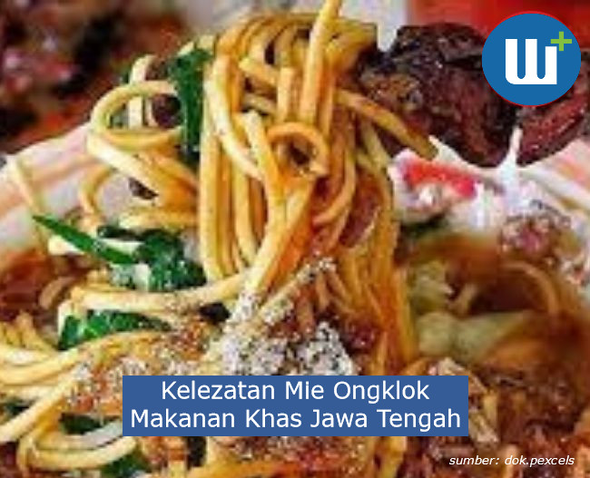 Kelezatan Mie Ongklok Makanan Khas Jawa Tengah