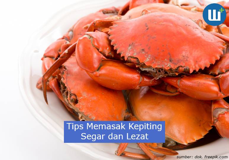 Inilah 9 Tips Yang Bisa Dilakukan Untuk Memasak Kepiting Segar dan Lezat