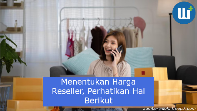 Ingin menjadi Reseller, Berikut Cara Menentukan Harga Reseller