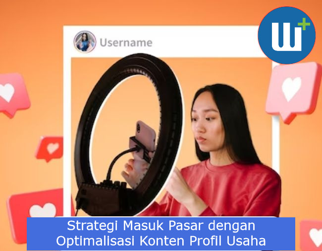 Strategi Masuk Pasar dengan Optimalisasi Konten Profil Usaha