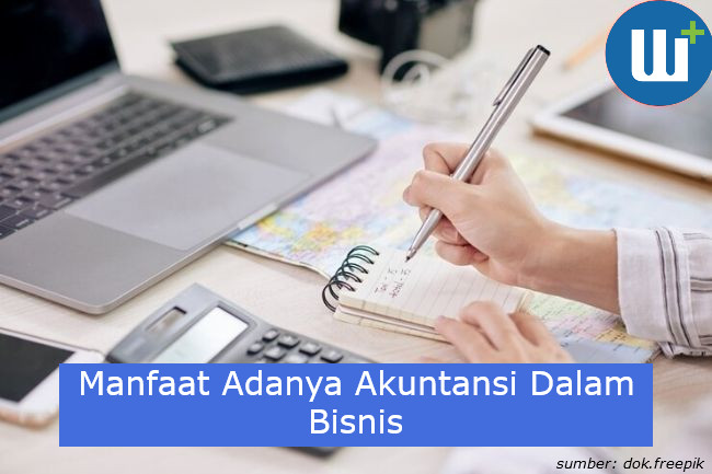 Berikut 6 Manfaat yang Diperoleh Jika Menerapkan Akuntansi Berbisnis