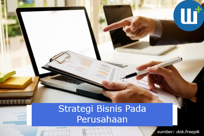 Perlu Diketahui Strategi Bisnis di Perusahaan