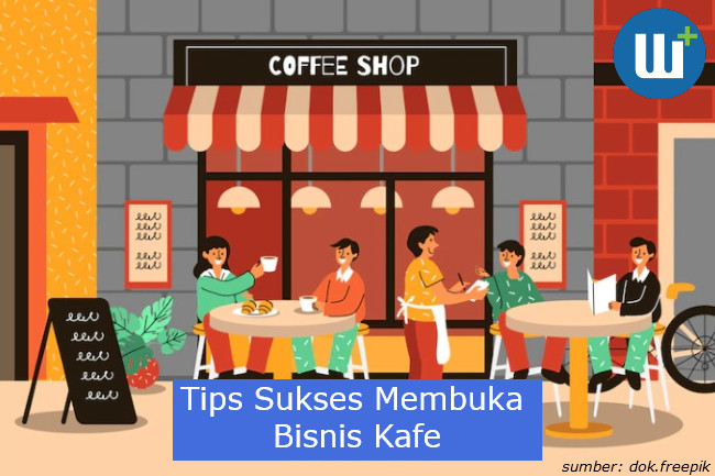 Berikut Tips Sukses Membuka Bisnis Kafe!