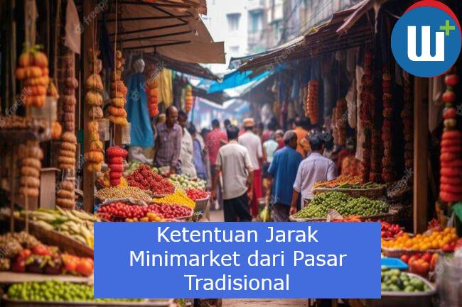 Berikut Ketentuan Jarak Minimarket Dengan Pasar Tradisional