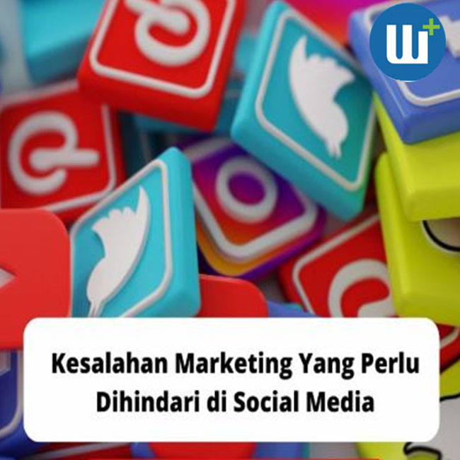 Kesalahan Marketing Yang Perlu Dihindari di Social Media