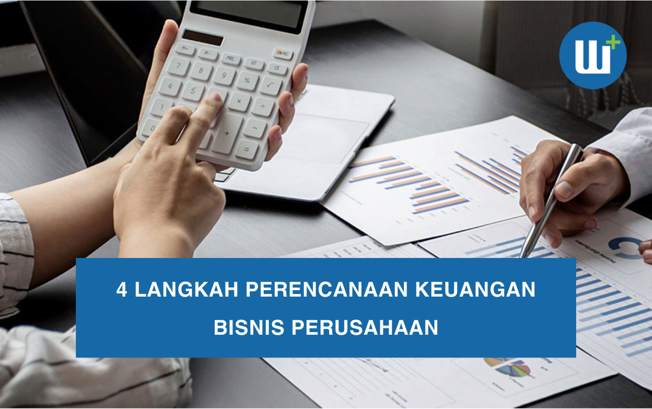 4 Langkah Perencanaan Keuangan Bisnis Perusahaan