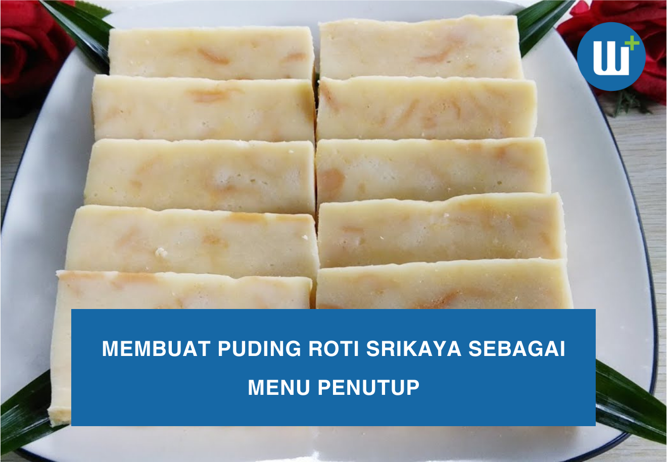 Membuat Puding Roti Srikaya sebagai Menu Penutup