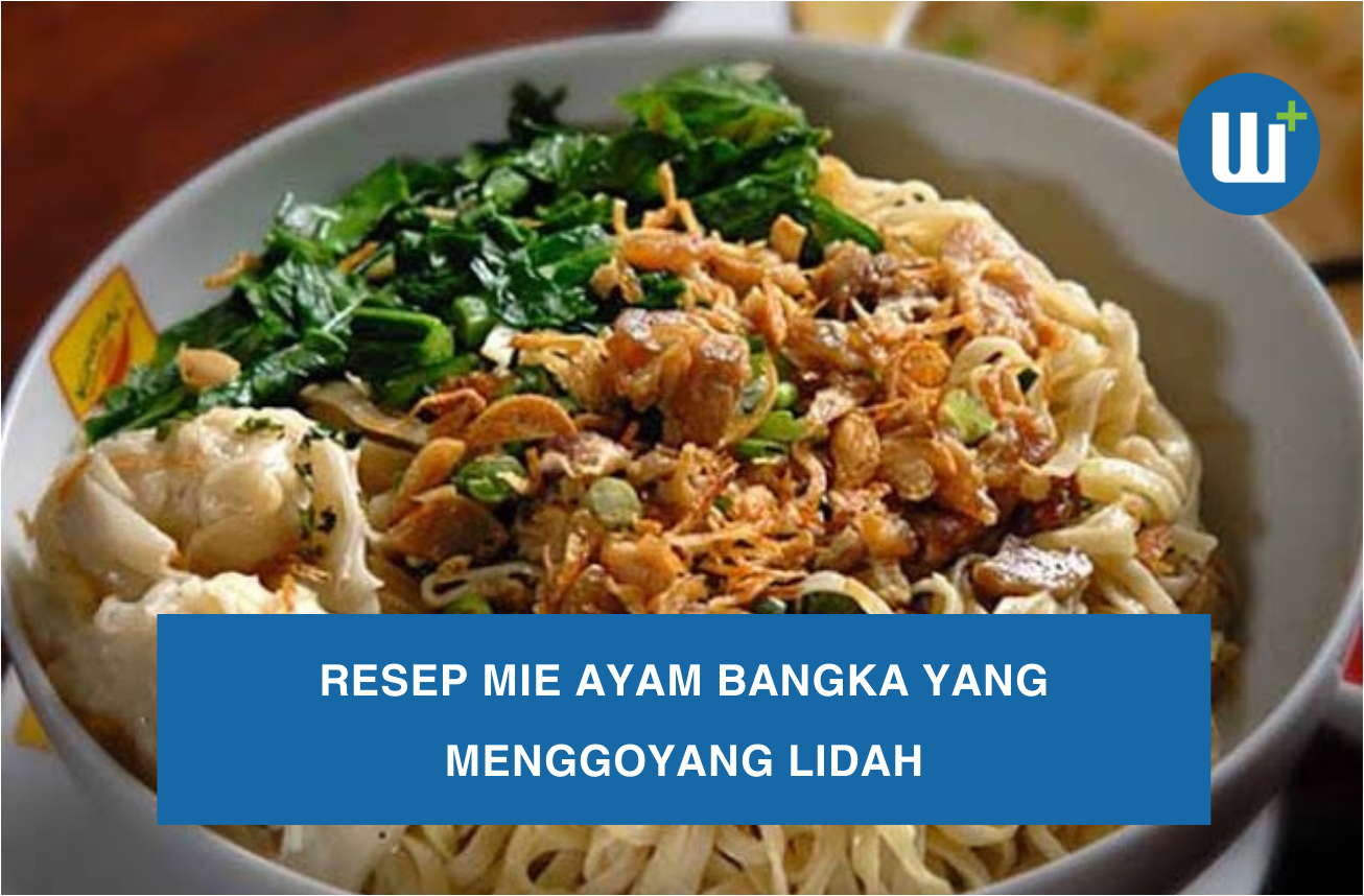 Resep Mie Ayam Bangka yang Menggoyang Lidah