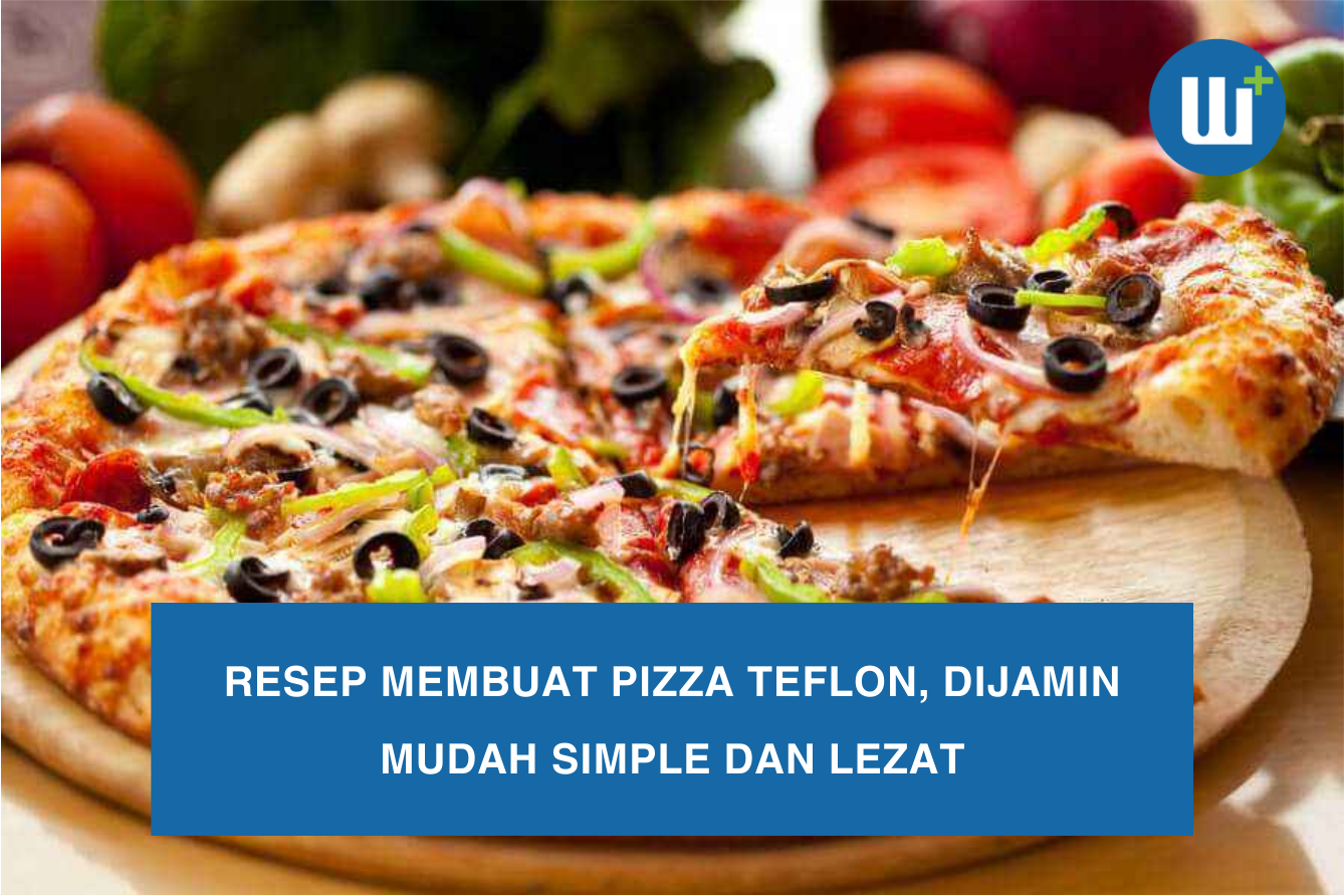 Resep Membuat Pizza Teflon, Dijamin Mudah Simple dan Lezat