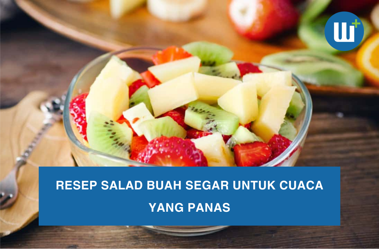 Resep Salad Buah Segar untuk Cuaca yang Panas