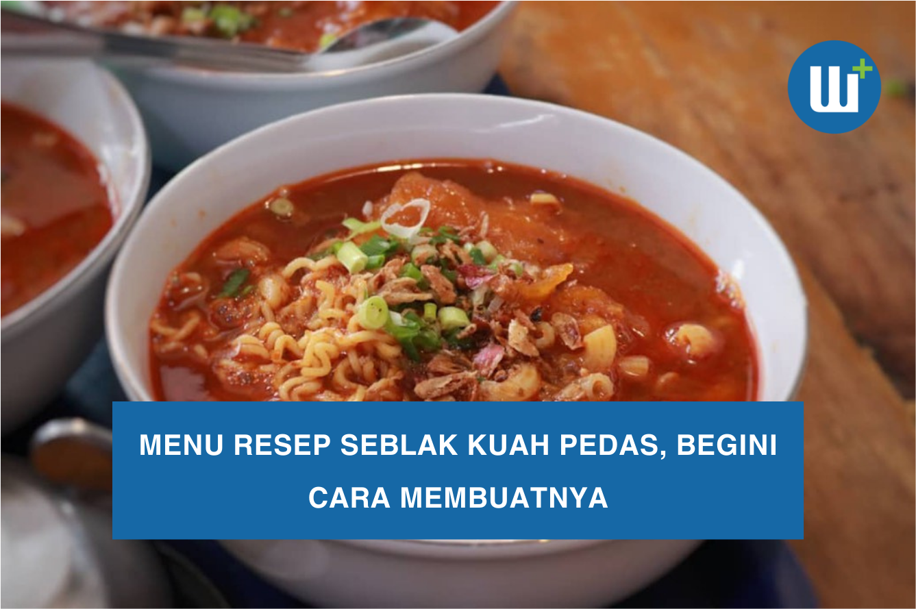 Menu Resep Seblak Kuah Pedas, Begini Cara Membuatnya