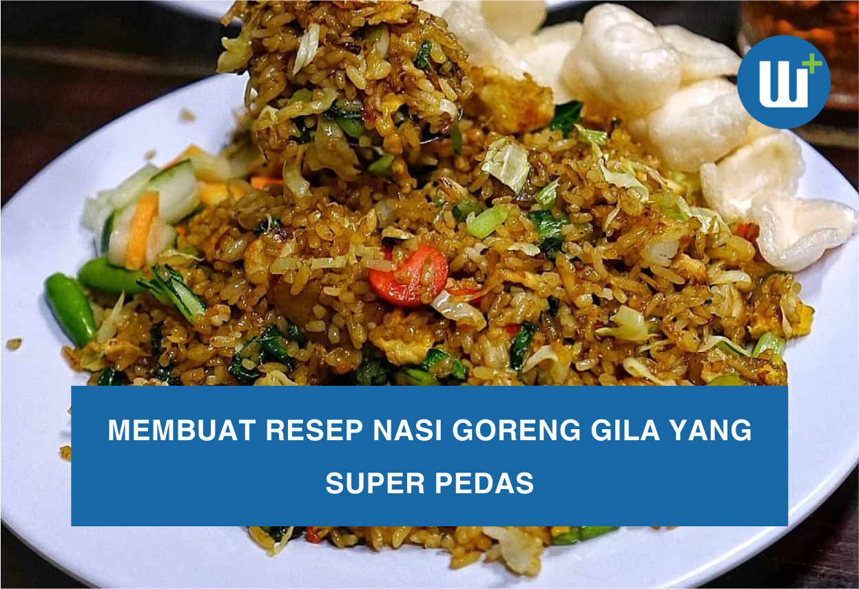 Membuat Resep Nasi Goreng Gila yang super Pedas