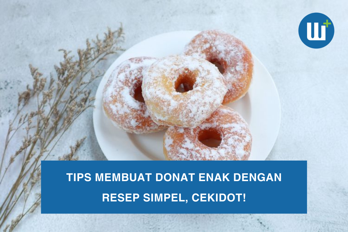 Tips Membuat Donat Enak dengan Resep Simpel, Cekidot!