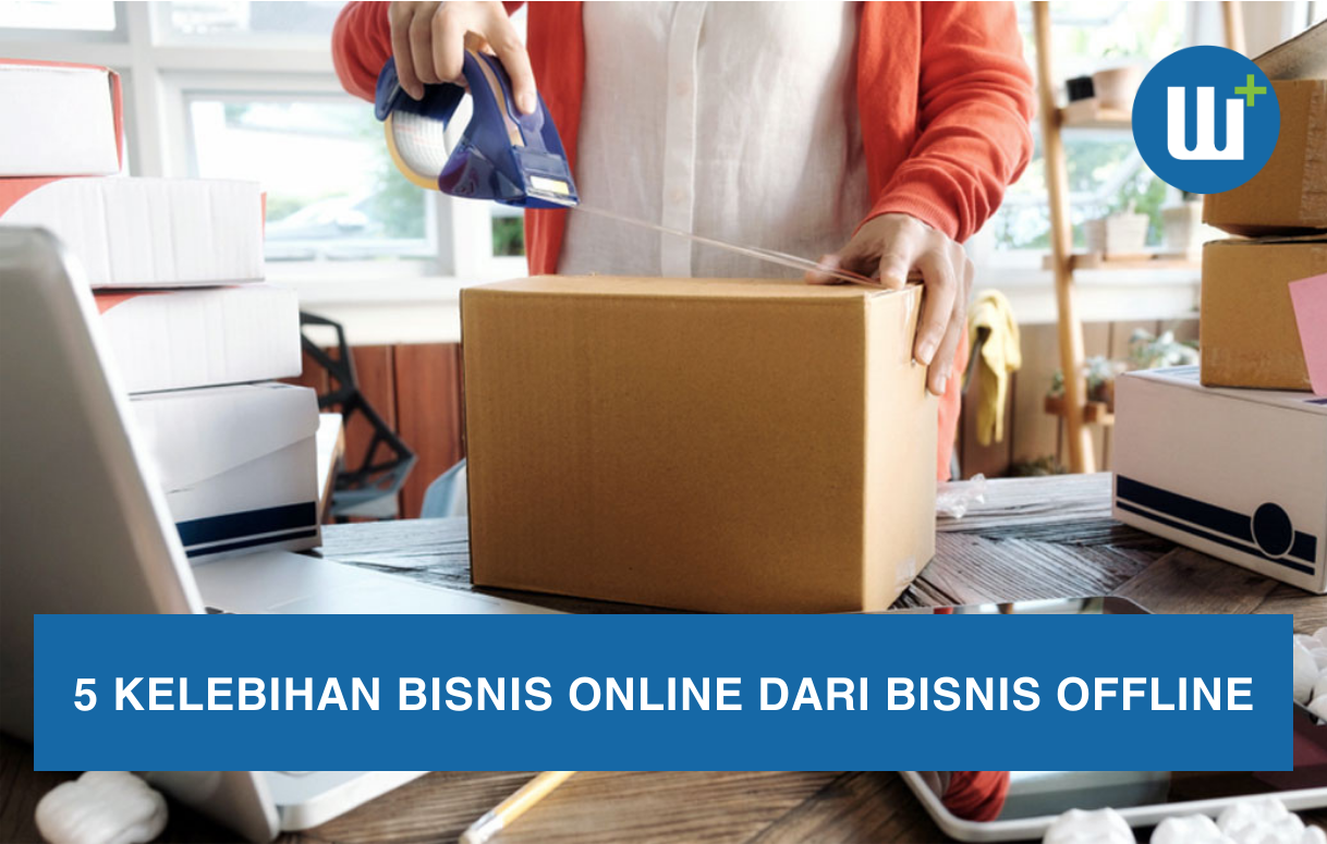 5 Kelebihan Bisnis Online dari Bisnis Offline