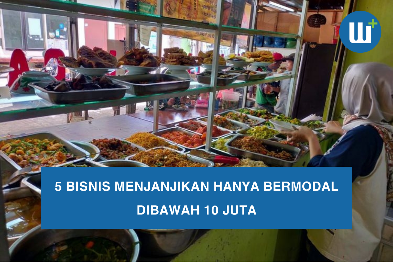 5 Bisnis Menjanjikan Hanya Bermodal Dibawah 10 Juta