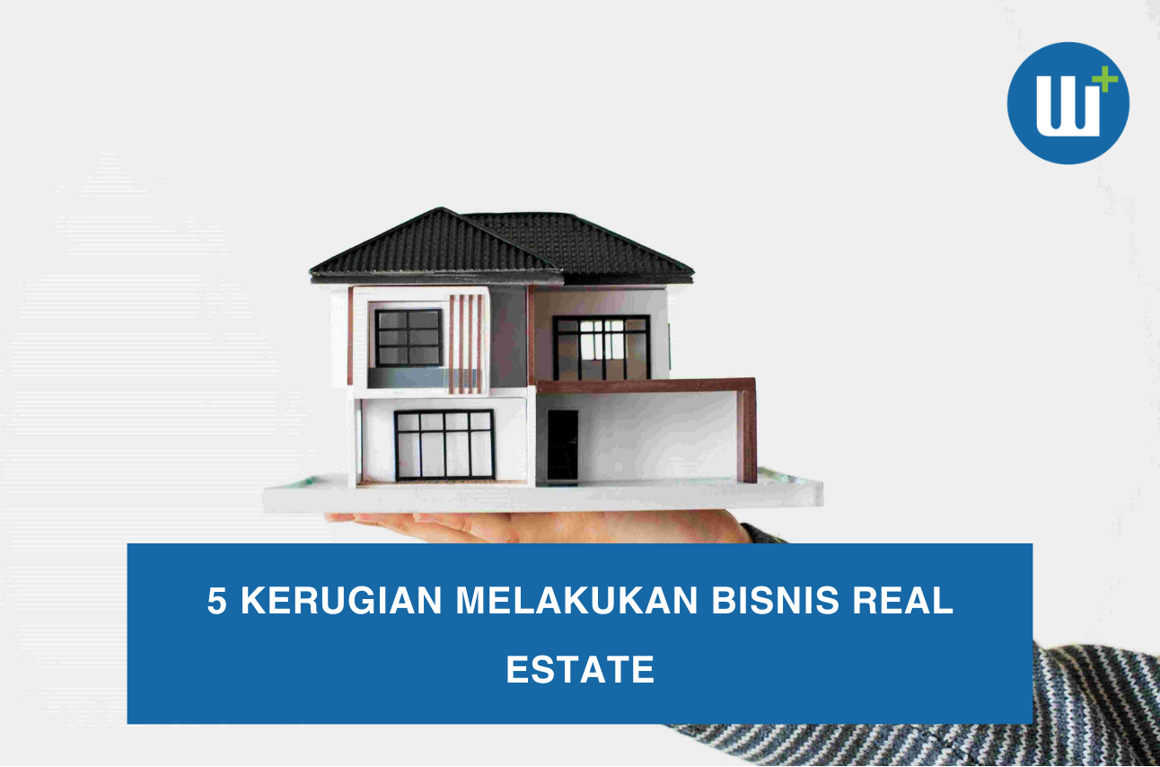 5 Kerugian Melakukan Bisnis Real Estate