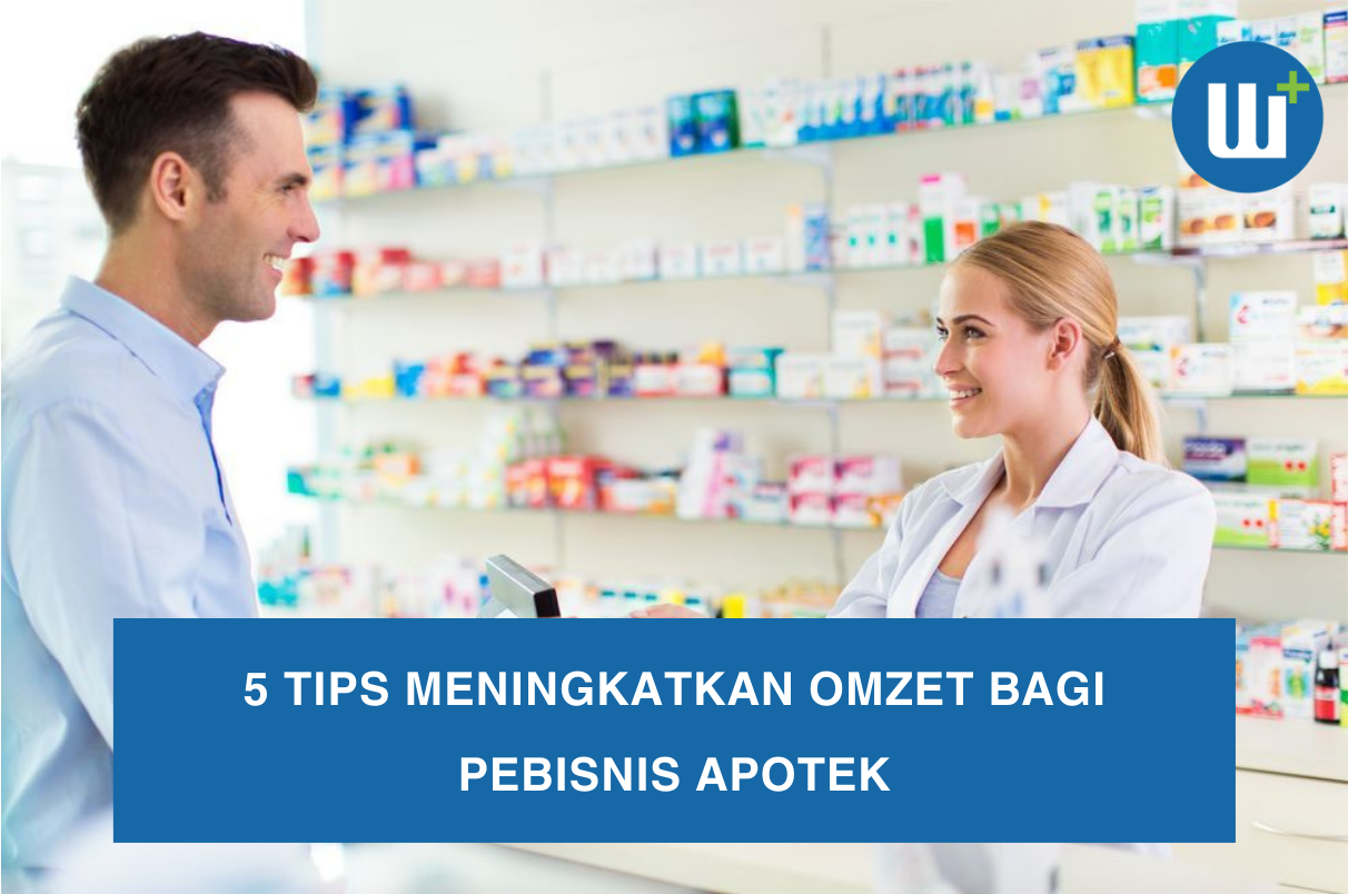 5 Tips Meningkatkan Omzet Bagi Pebisnis Apotek