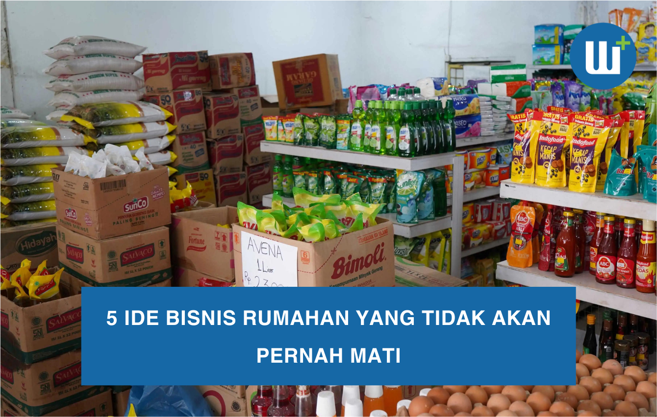 5 Ide Bisnis Rumahan yang Tidak Akan Pernah Mati