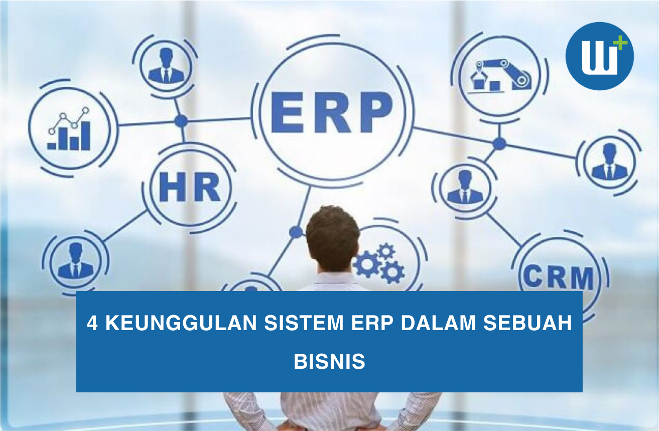 4 Keunggulan Sistem ERP dalam Sebuah Bisnis