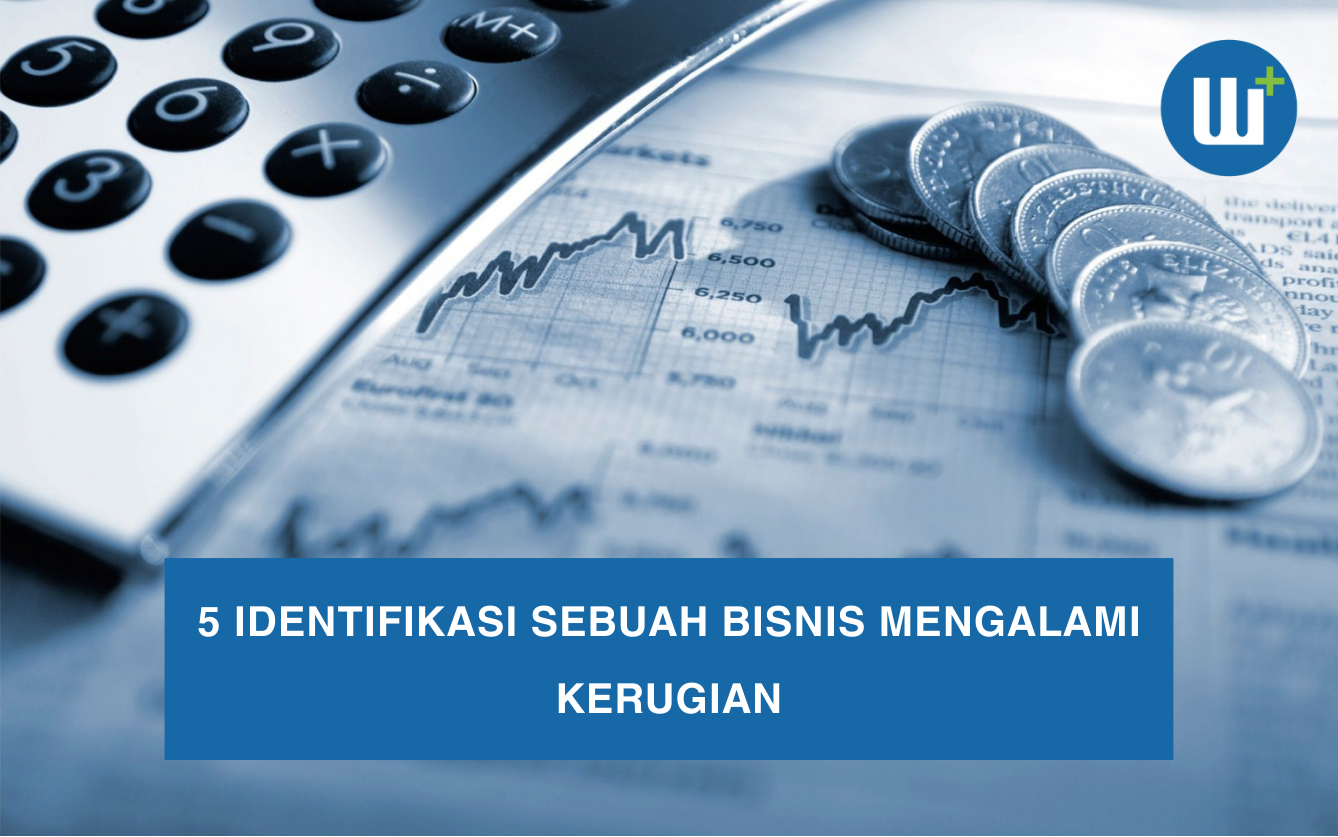 5 Identifikasi Sebuah Bisnis Mengalami Kerugian