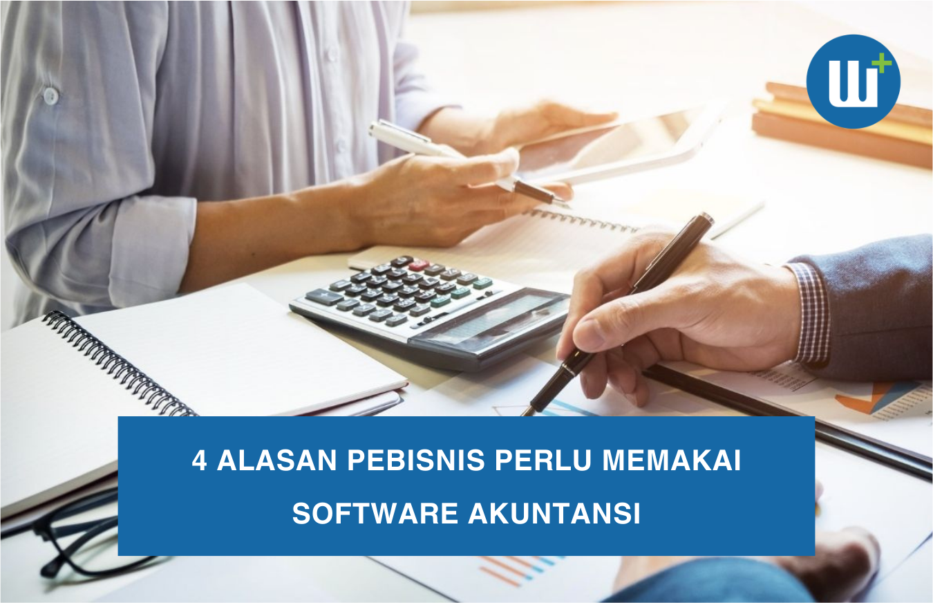 4 Alasan Pebisnis Perlu Memakai Software Akuntansi