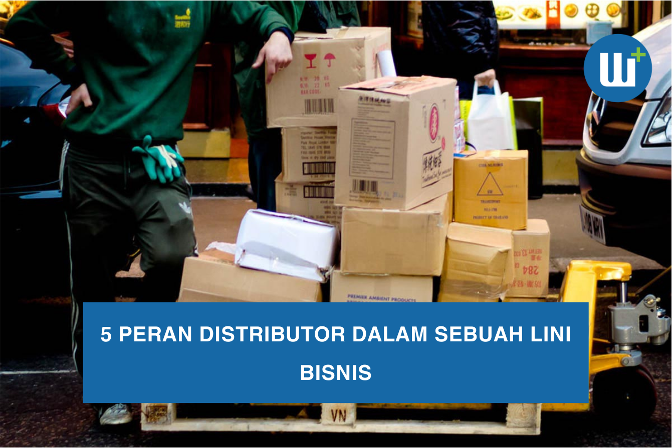 5 Peran Distributor Dalam Sebuah Lini Bisnis