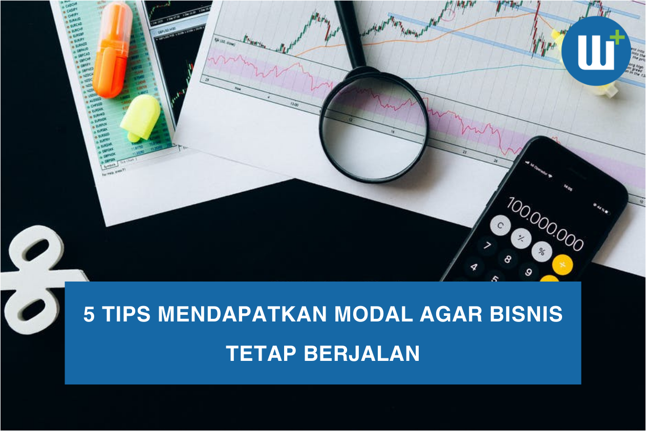 5 Tips Mendapatkan Modal Agar Bisnis Tetap Berjalan